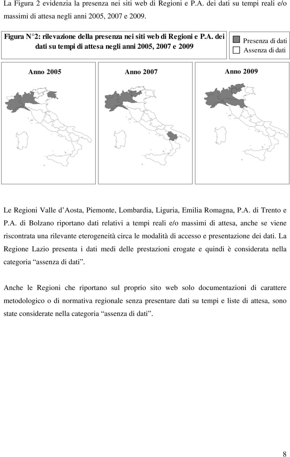 dei dati negli anni 2005, 2007 e 2009 Presenza di dati As