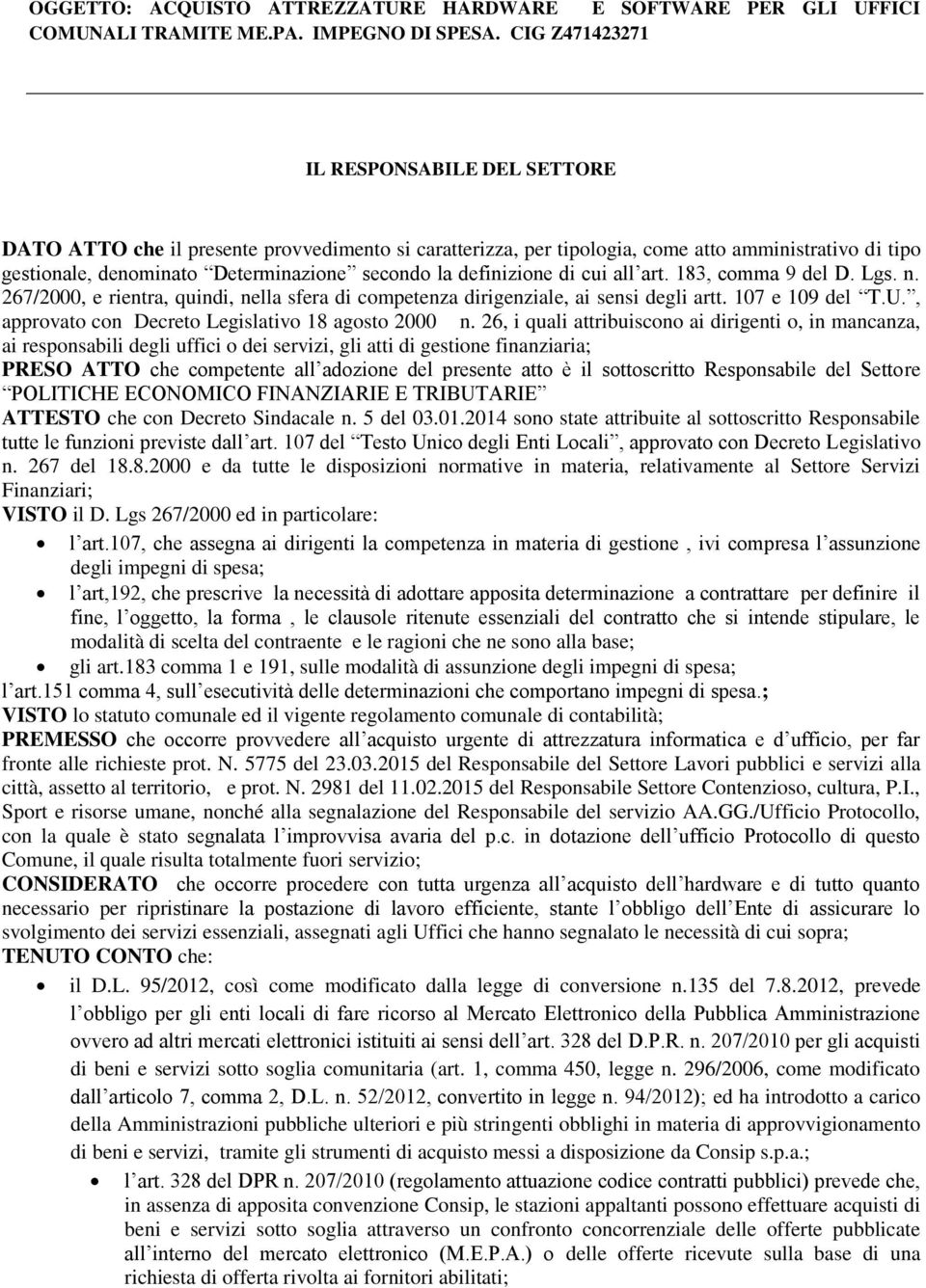 183, comma 9 del D. Lgs. n. 267/2000, e rientra, quindi, nella sfera di competenza dirigenziale, ai sensi degli artt. 107 e 109 del T.U., approvato con Decreto Legislativo 18 agosto 2000 n.