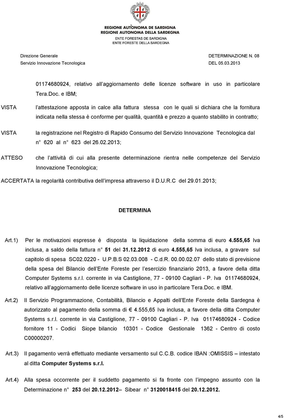 la registrazione nel Registro di Rapido Consumo del Servizio Innovazione Tecnologica dal n 620 al n 623 del 26.02.