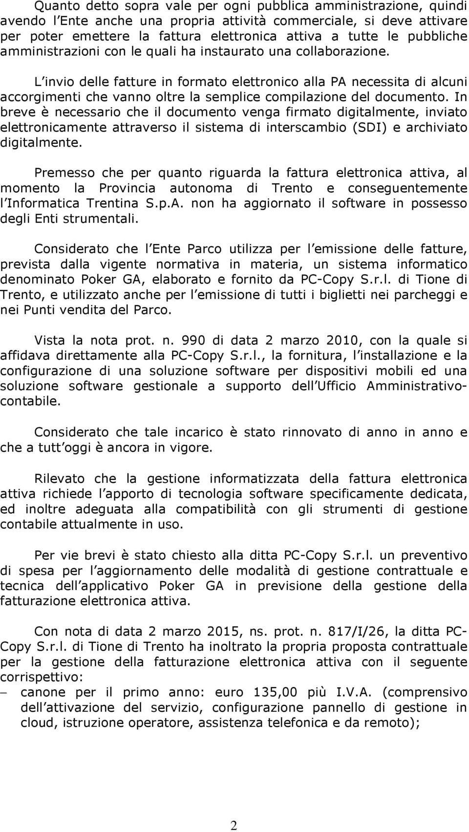 L invio delle fatture in formato elettronico alla PA necessita di alcuni accorgimenti che vanno oltre la semplice compilazione del documento.