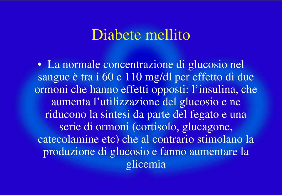 riducono la sintesi da parte del fegato e una serie di ormoni (cortisolo, glucagone,