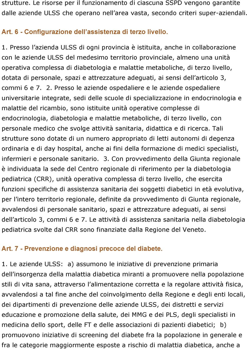 Presso l azienda ULSS di ogni provincia è istituita, anche in collaborazione con le aziende ULSS del medesimo territorio provinciale, almeno una unità operativa complessa di diabetologia e malattie