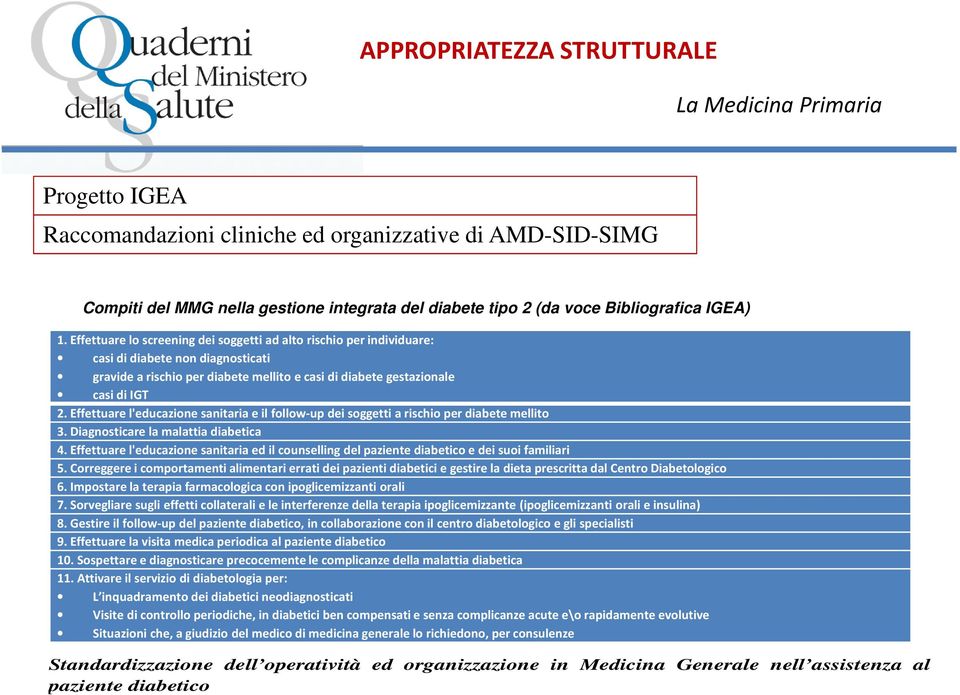 Effettuare lo screening dei soggetti ad alto rischio per individuare: casi di diabete non diagnosticati gravide a rischio per diabete mellito e casi di diabete gestazionale casidiigt 2.