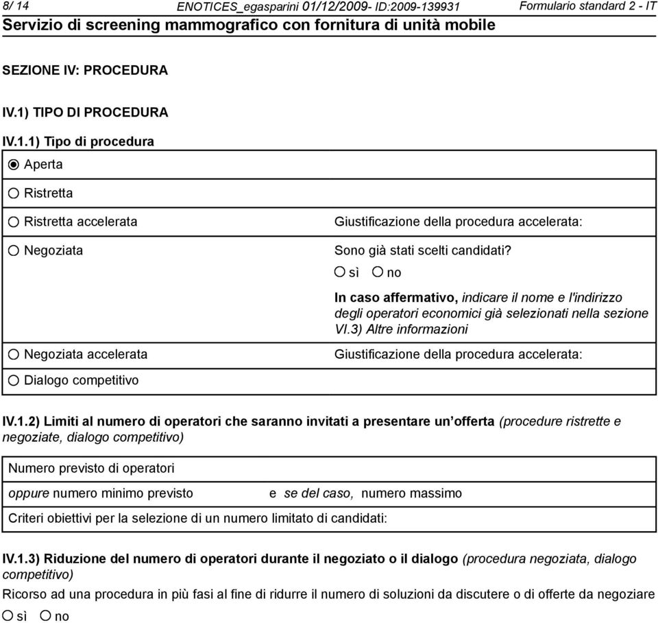 3) Altre informazioni Negoziata accelerata Giustificazione della procedura accelerata: Dialogo competitivo IV.1.