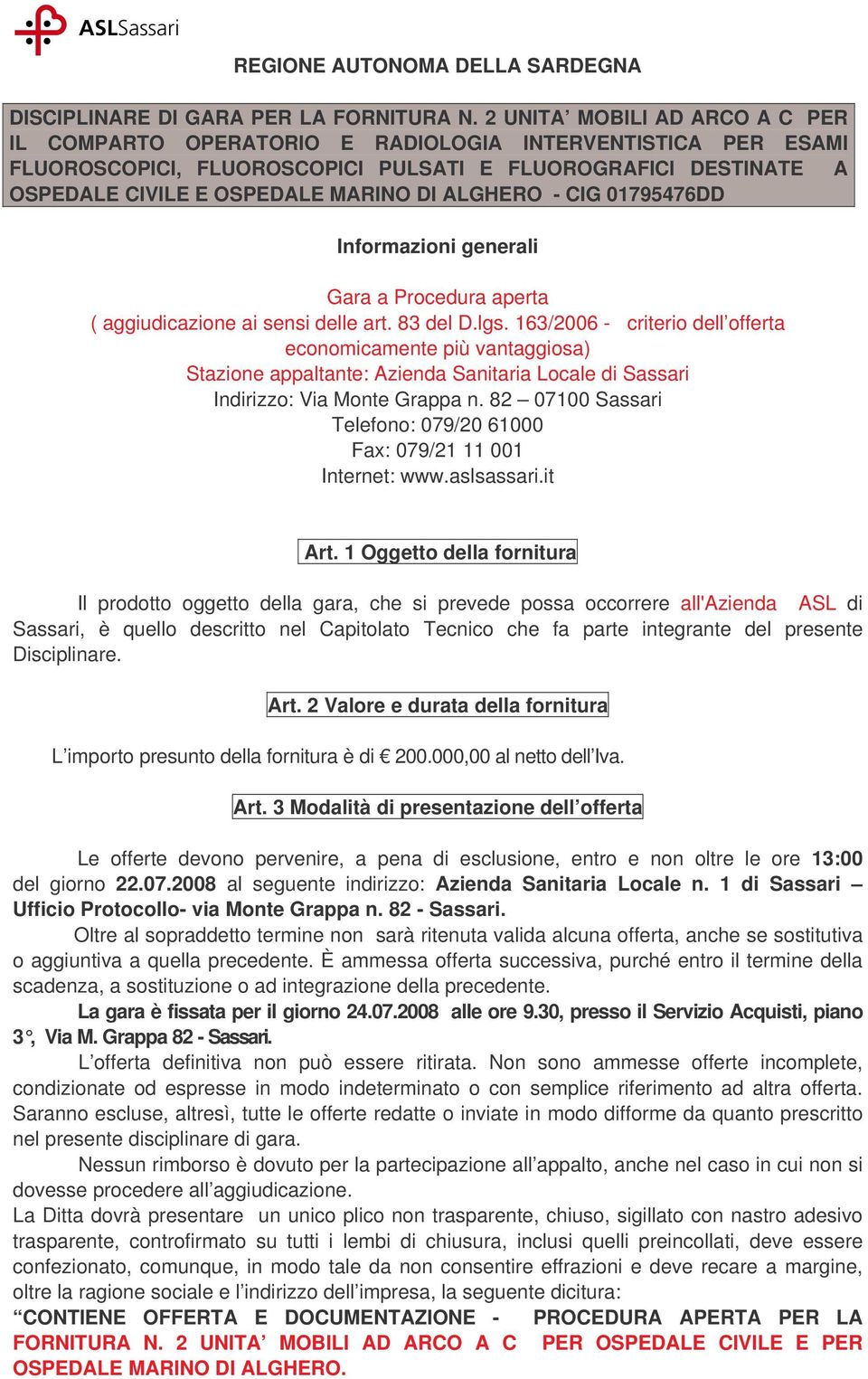 ALGHERO - CIG 01795476DD Informazioni generali Gara a Procedura aperta ( aggiudicazione ai sensi delle art. 83 del D.lgs.