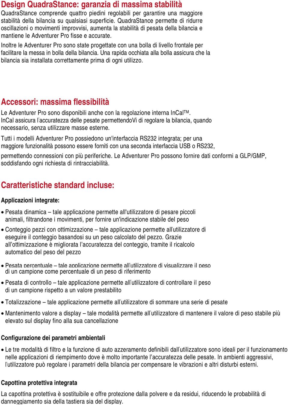 Inoltre le Adventurer Pro sono state progettate con una bolla di livello frontale per facilitare la messa in bolla della bilancia.