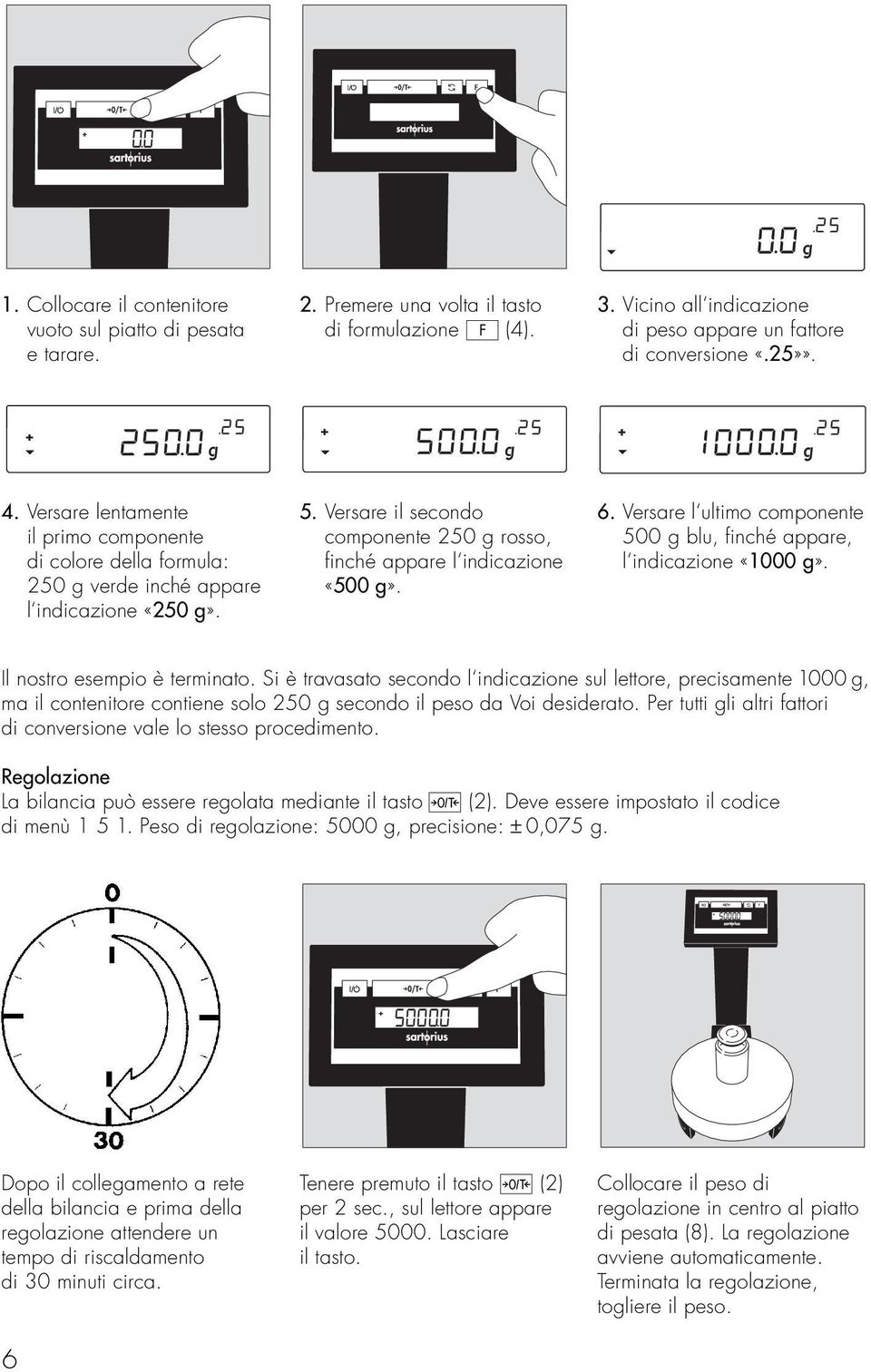 Versare l ultimo componente 500 g blu, finché appare, l indicazione «1000 g». Il nostro esempio è terminato.