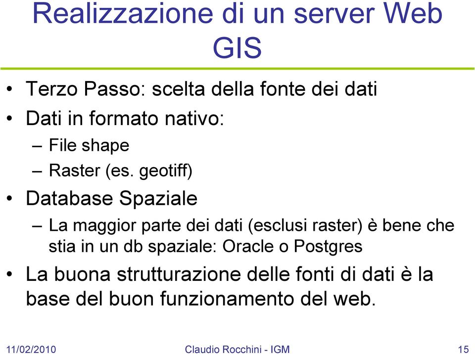 geotiff) Database Spaziale La maggior parte dei dati (esclusi raster) è bene che stia in un