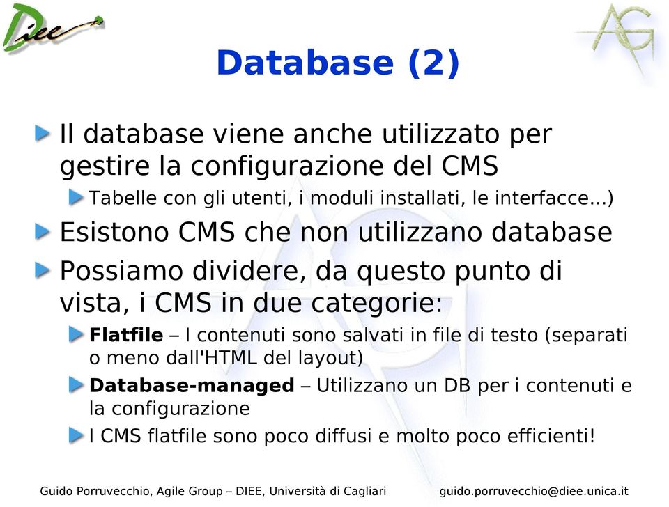 ..) Esistono CMS che non utilizzano database Possiamo dividere, da questo punto di vista, i CMS in due categorie: