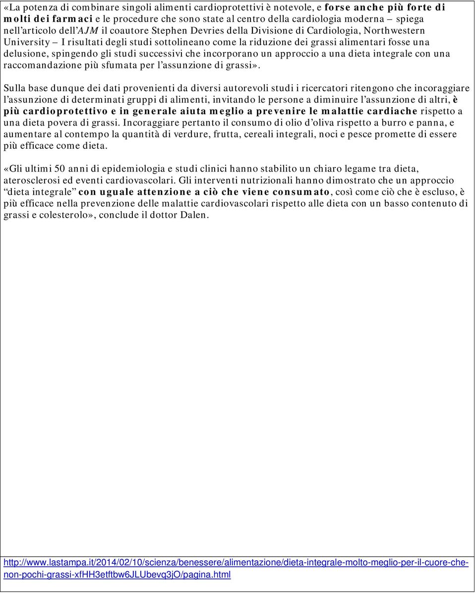 spingendo gli studi successivi che incorporano un approccio a una dieta integrale con una raccomandazione più sfumata per l assunzione di grassi».