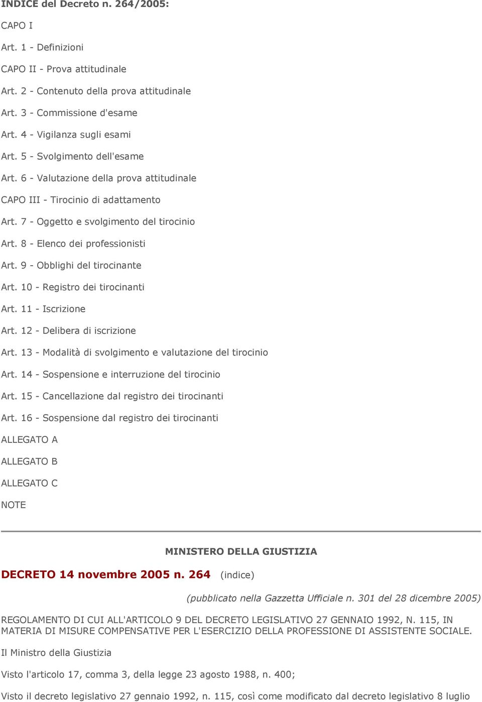 9 - Obblighi del tirocinante Art. 10 - Registro dei tirocinanti Art. 11 - Iscrizione Art. 12 - Delibera di iscrizione Art. 13 - Modalità di svolgimento e valutazione del tirocinio Art.