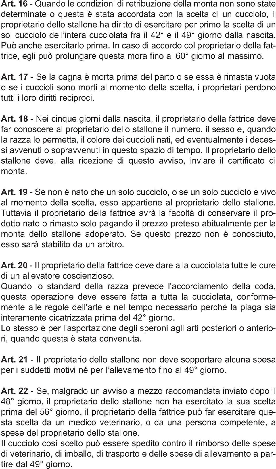 In caso di accordo col proprietario della fattrice, egli può prolungare questa mora fino al 60 giorno al massimo. Art.