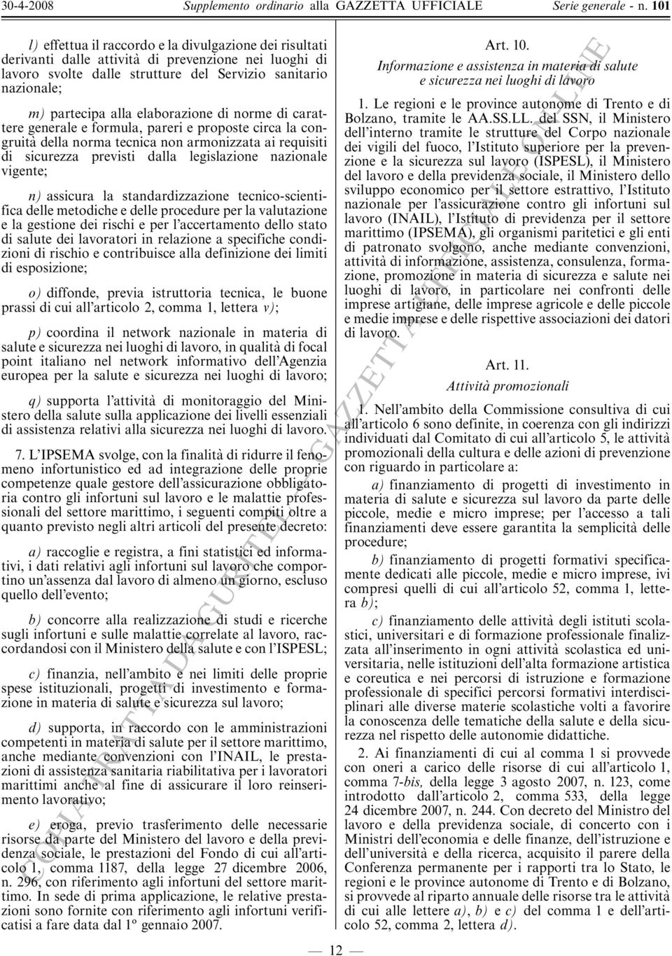 vigente; n) assicura la standardizzazione tecnico-scientifica delle metodiche e delle procedure per la valutazione e la gestione dei rischi e per l accertamento dello stato di salute dei lavoratori