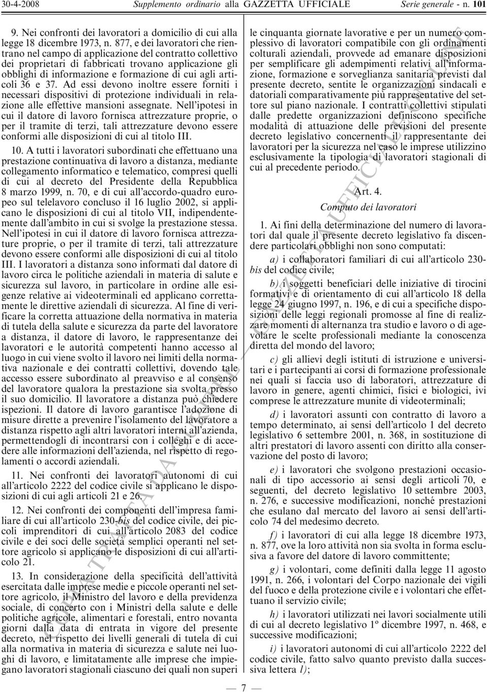 articoli 36 e 37. Ad essi devono inoltre essere forniti i necessari dispositivi di protezione individuali in relazione alle effettive mansioni assegnate.