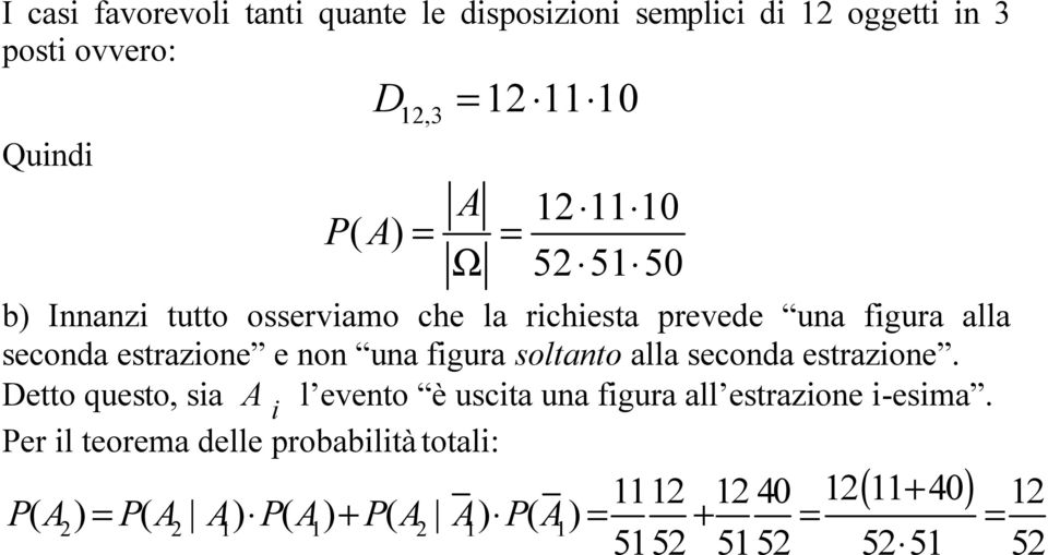 soltanto alla seconda estrazione. Detto questo, sia A i l evento è uscita una figura all estrazione i-esima.