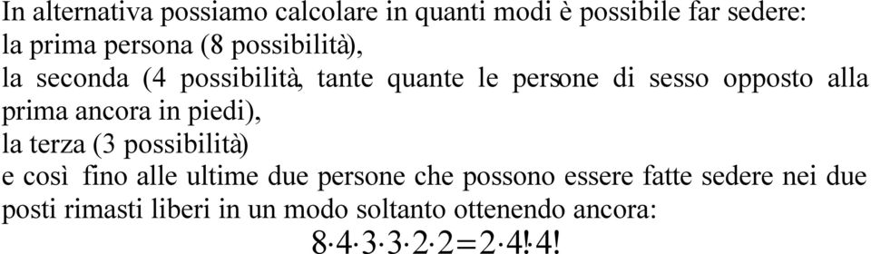 ancora in piedi), la terza (3 possibilità) e così fino alle ultime due persone che possono