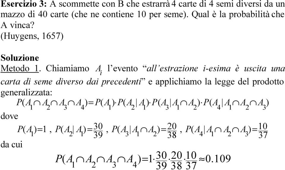 Chiamiamo A l evento all estrazione i-esima è uscita una i carta di seme diverso dai precedenti e applichiamo la legge del prodotto