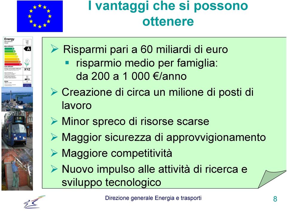 spreco di risorse scarse Maggior sicurezza di approvvigionamento Maggiore competitività