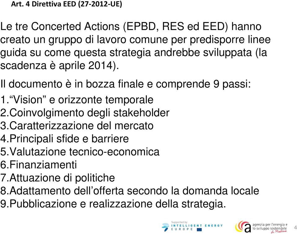 Vision e orizzonte temporale 2.Coinvolgimento degli stakeholder 3.Caratterizzazione del mercato 4.Principali sfide e barriere 5.