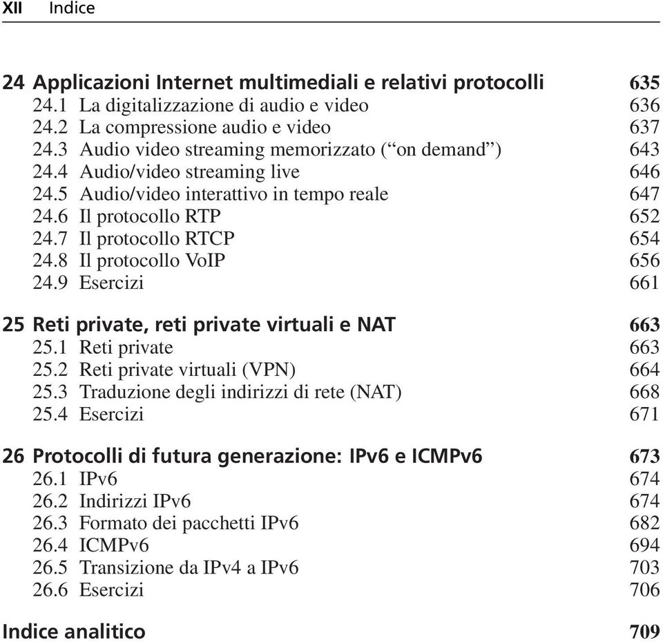 8 Il protocollo VoIP 656 24.9 Esercizi 661 25 Reti private, reti private virtuali e NAT 663 25.1 Reti private 663 25.2 Reti private virtuali (VPN) 664 25.