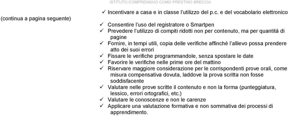 date Favorire le verifiche nelle prime ore del mattino Riservare maggiore considerazione per le corrispondenti prove orali, come misura compensativa dovuta, laddove la prova scritta non fosse