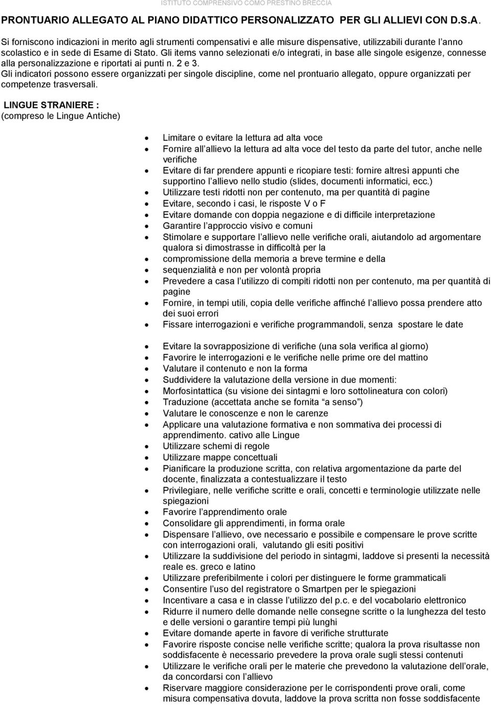 Gli indicatori possono essere organizzati per singole discipline, come nel prontuario allegato, oppure organizzati per competenze trasversali.