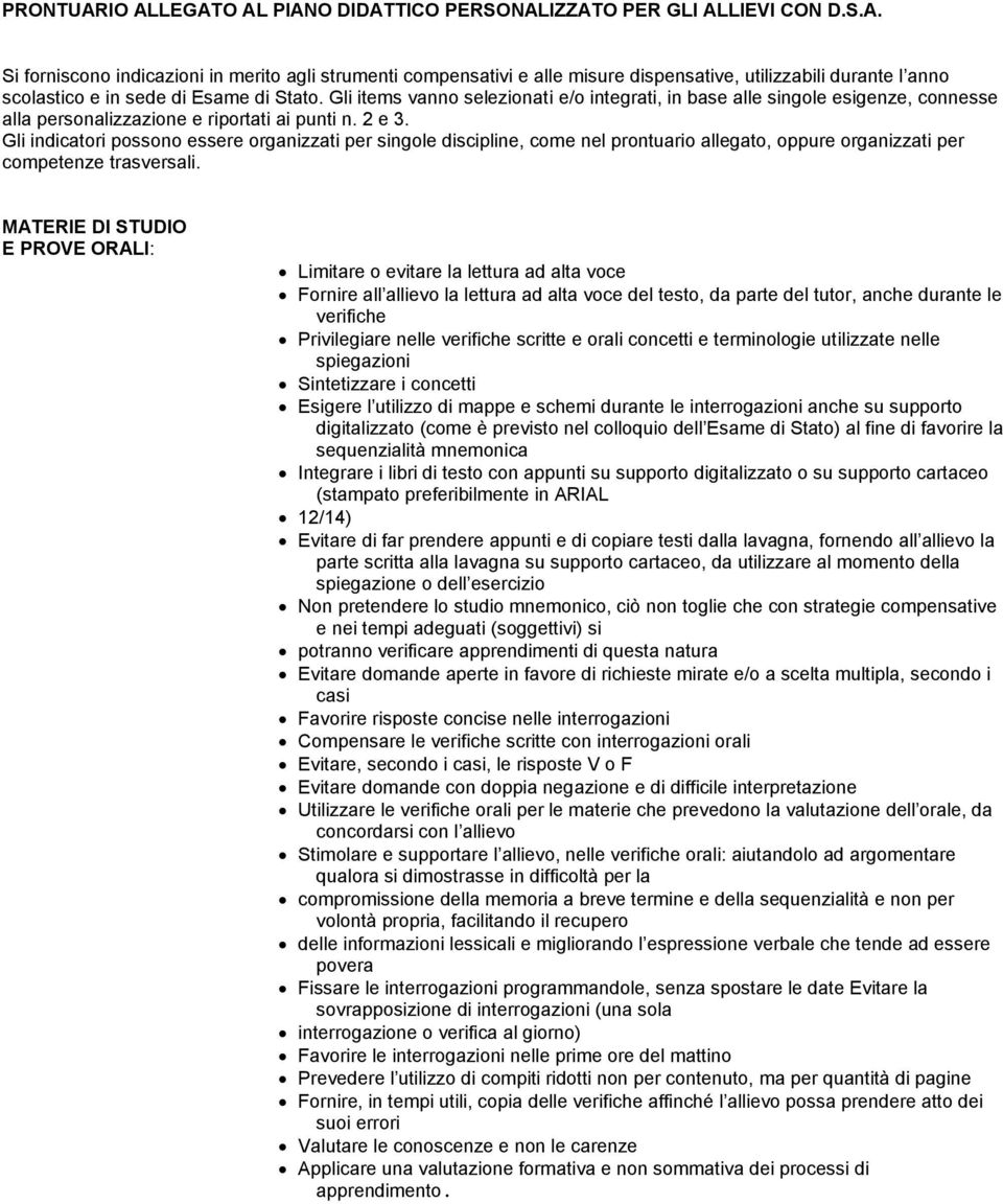 Gli indicatori possono essere organizzati per singole discipline, come nel prontuario allegato, oppure organizzati per competenze trasversali.