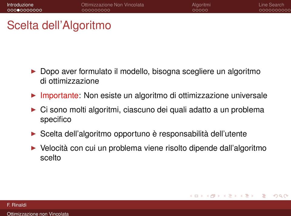 algoritmi, ciascuno dei quali adatto a un problema specifico Scelta dell algoritmo opportuno