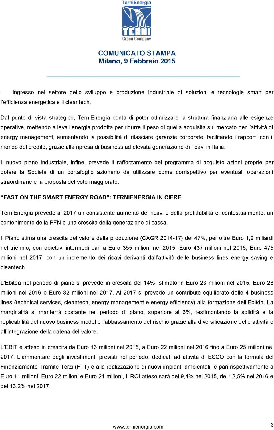 mercato per l attività di energy management, aumentando la possibilità di rilasciare garanzie corporate, facilitando i rapporti con il mondo del credito, grazie alla ripresa di business ad elevata