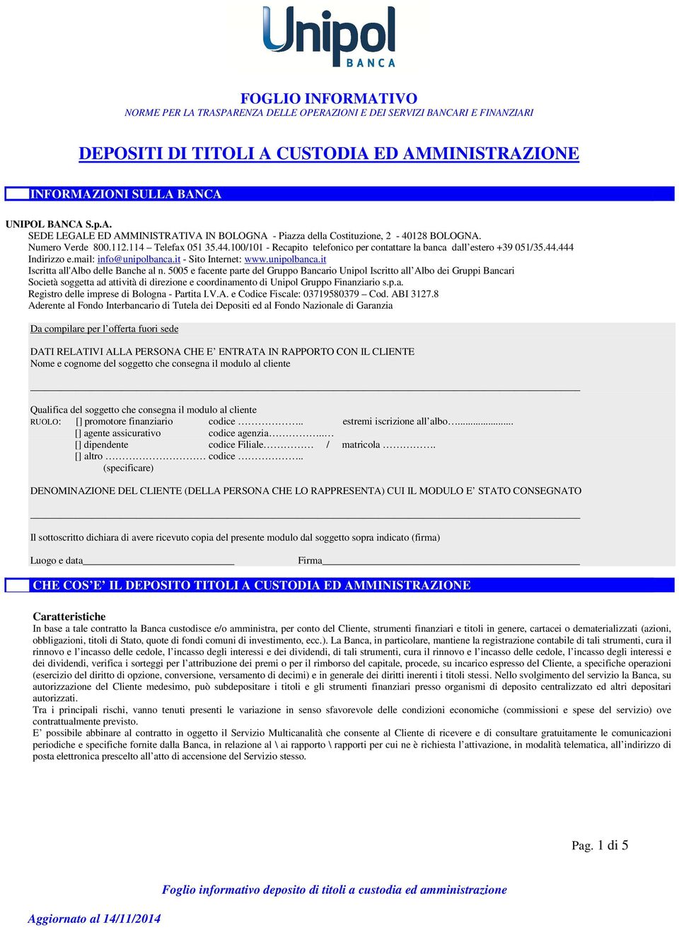 it - Sito Internet: www.unipolbanca.it Iscritta all'albo delle Banche al n.