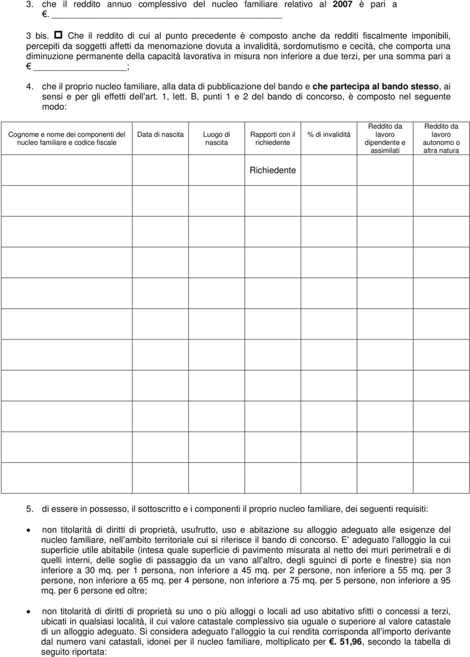 diminuzione permanente della capacità lavorativa in misura non inferiore a due terzi, per una somma pari a ; 4.