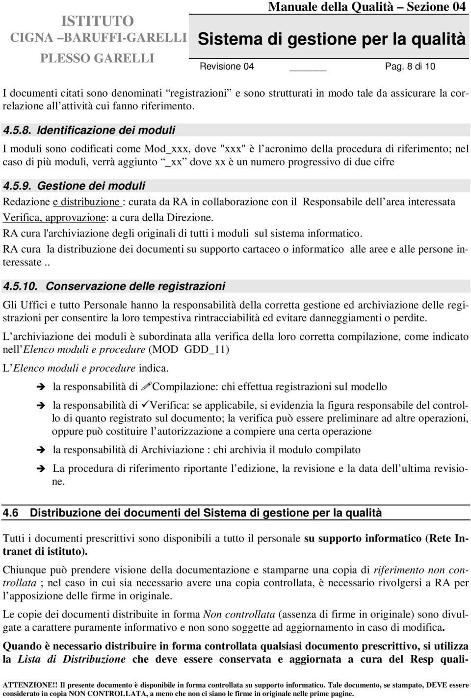 Identificazione dei moduli I moduli sono codificati come Mod_xxx, dove "xxx" è l acronimo della procedura di riferimento; nel caso di più moduli, verrà aggiunto _xx dove xx è un numero progressivo di