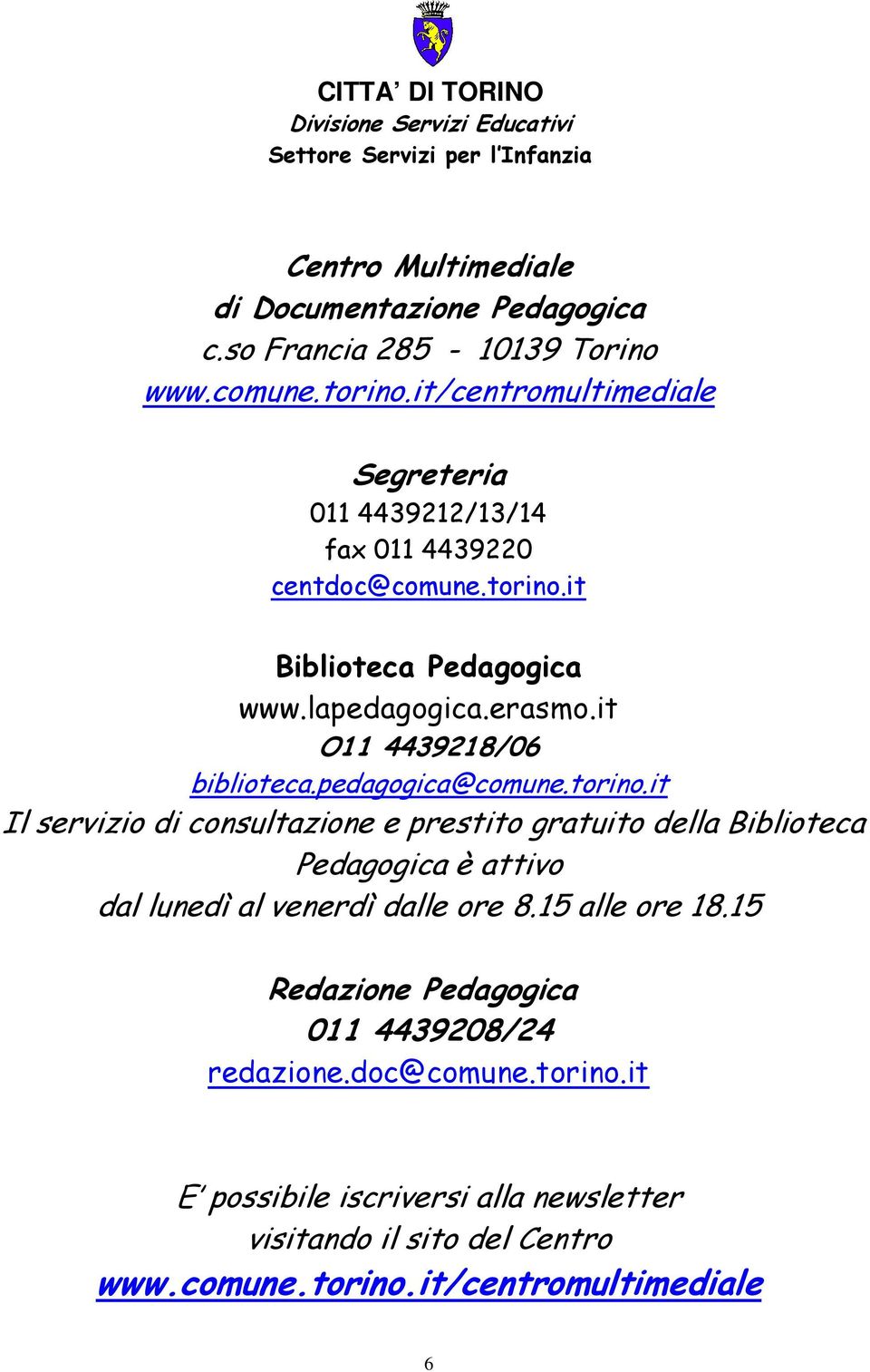 it O11 4439218/06 biblioteca.pedagogica@comune.torino.
