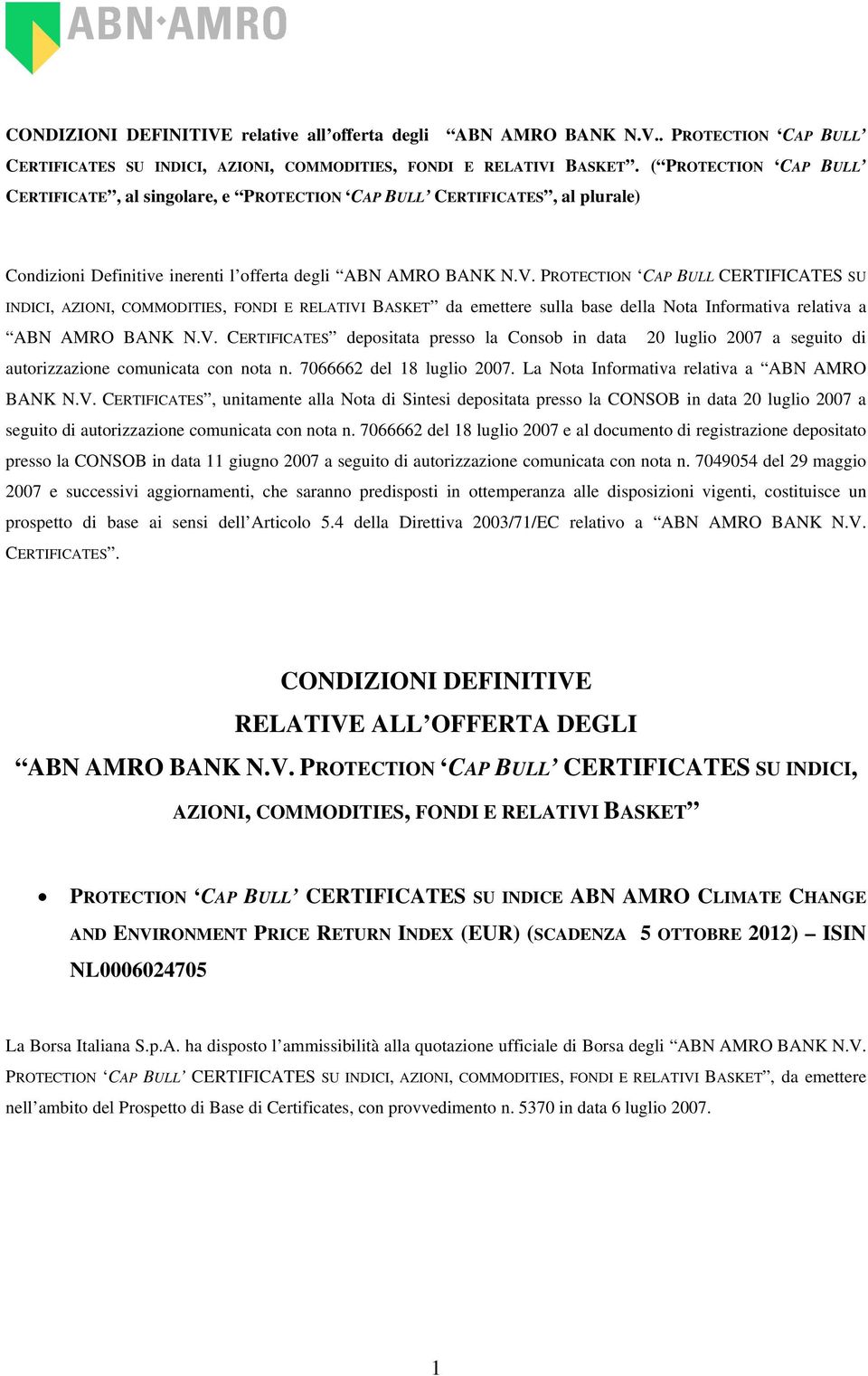 PROTECTION CAP BULL CERTIFICATES SU INDICI, AZIONI, COMMODITIES, FONDI E RELATIVI BASKET da emettere sulla base della Nota Informativa relativa a ABN AMRO BANK N.V. CERTIFICATES depositata presso la Consob in data 20 luglio 2007 a seguito di autorizzazione comunicata con nota n.