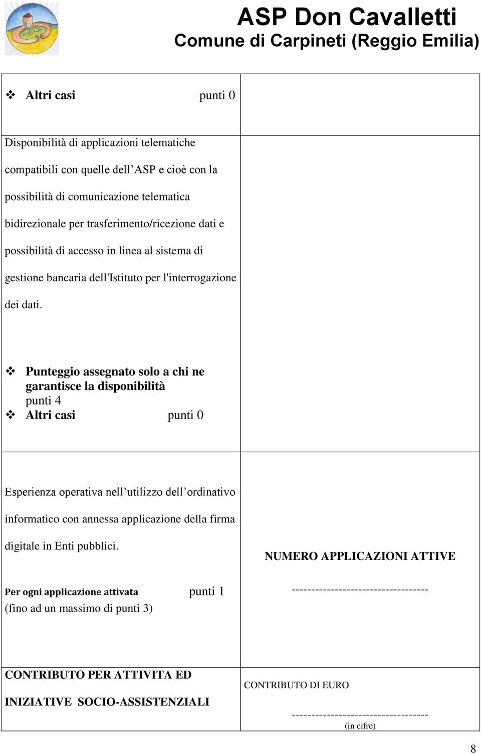 Punteggio assegnato solo a chi ne garantisce la disponibilità punti 4 Altri casi punti 0 Esperienza operativa nell utilizzo dell ordinativo informatico con annessa