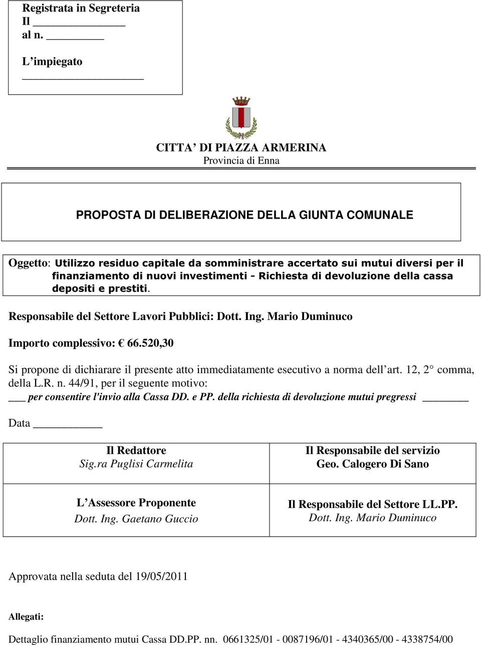 finanziamento di nuovi investimenti - Richiesta di devoluzione della cassa depositi e prestiti. Responsabile del Settore Lavori Pubblici: Dott. Ing. Mario Duminuco Importo complessivo: 66.