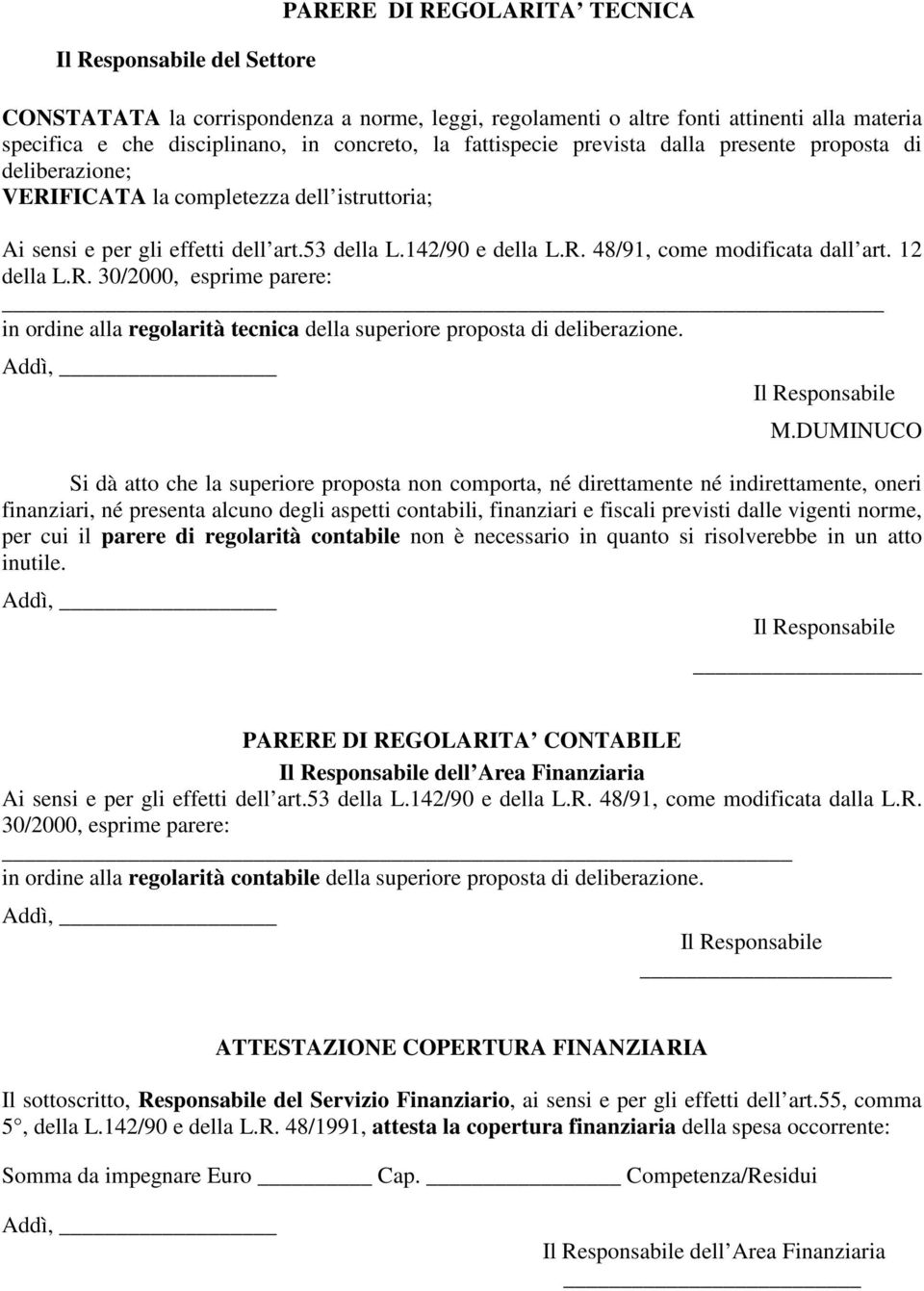 12 della L.R. 30/2000, esprime parere: in ordine alla regolarità tecnica della superiore proposta di deliberazione. Il Responsabile M.