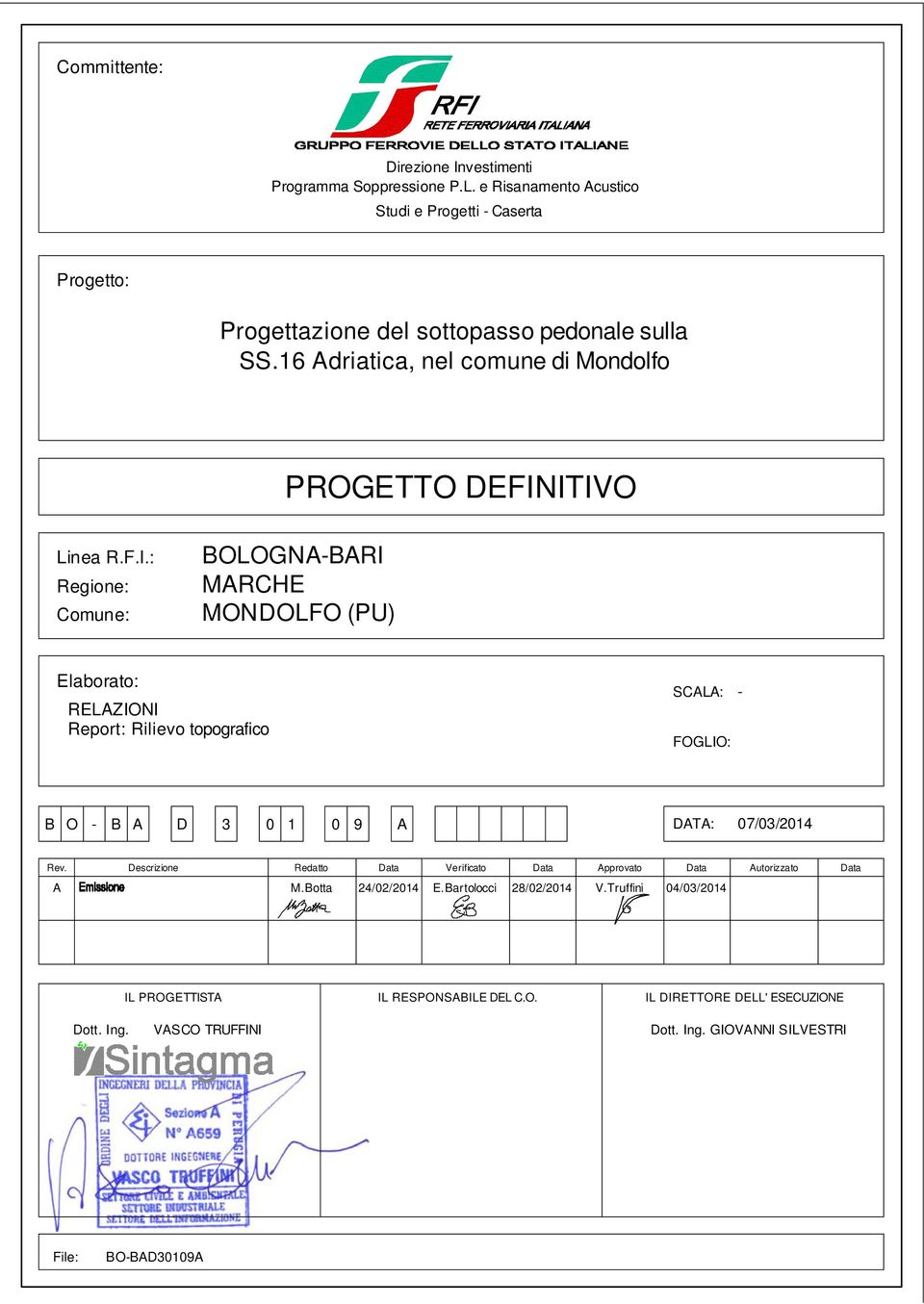 ITIVO Linea R.F.I.: Regione: Comune: BOLOGNA-BARI MARCHE MONDOLFO (PU) Elaborato: RELAZIONI Report: Rilievo topografico SCALA: FOGLIO: - B O - B A D 3 0 1 0 9 A DATA: 07/03/2014 Rev.