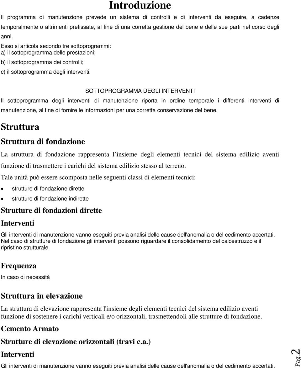 SOTTOPROGRAMMA DEGLI INTERVENTI Il sottoprogramma degli interventi di manutenzione riporta in ordine temporale i differenti interventi di manutenzione, al fine di fornire le informazioni per una