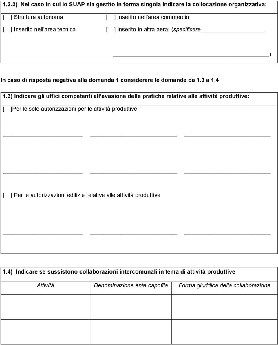 3) Indicare gli uffici competenti all evasione delle pratiche relative alle attività produttive: [ ]Per le sole autorizzazioni per le attività produttive [ ] Per le