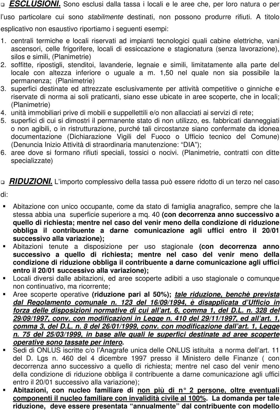 centrali termiche e locali riservati ad impianti tecnologici quali cabine elettriche, vani ascensori, celle frigorifere, locali di essiccazione e stagionatura (senza lavorazione), silos e simili,