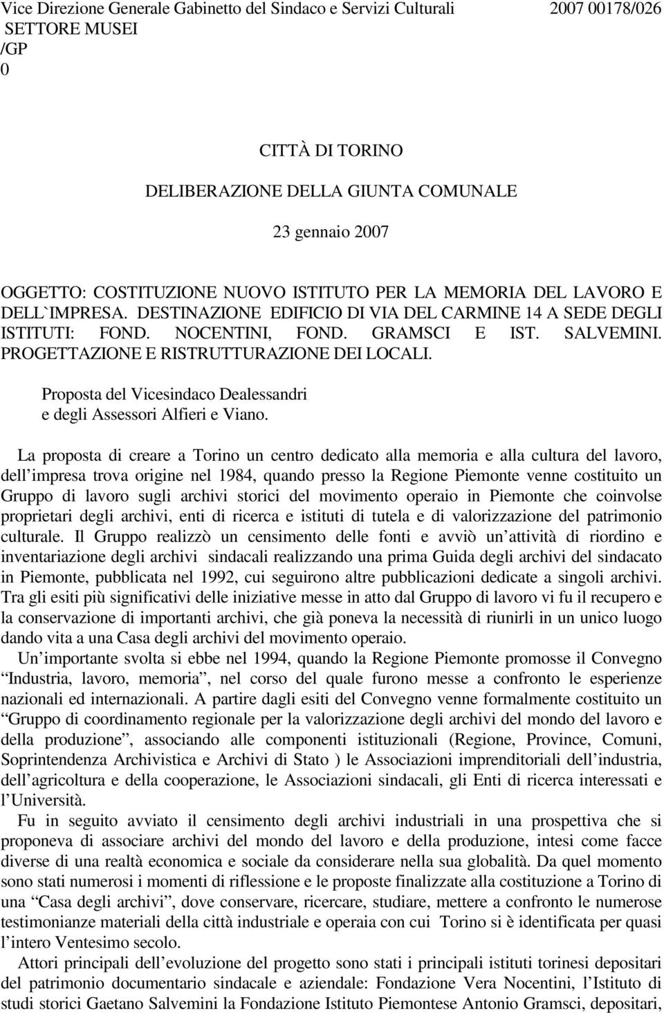 PROGETTAZIONE E RISTRUTTURAZIONE DEI LOCALI. Proposta del Vicesindaco Dealessandri e degli Assessori Alfieri e Viano.