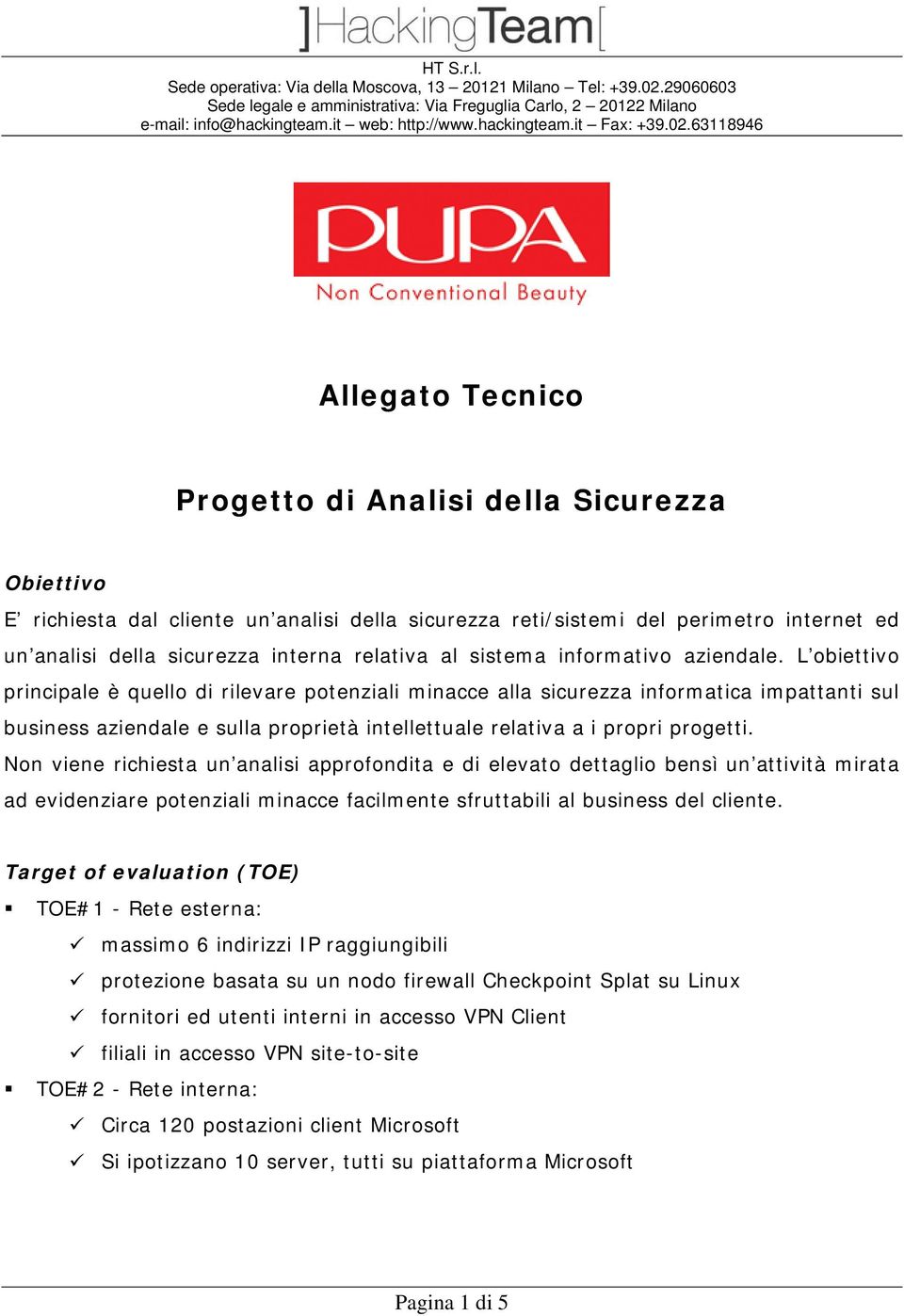 L obiettivo principale è quello di rilevare potenziali minacce alla sicurezza informatica impattanti sul business aziendale e sulla proprietà intellettuale relativa a i propri progetti.