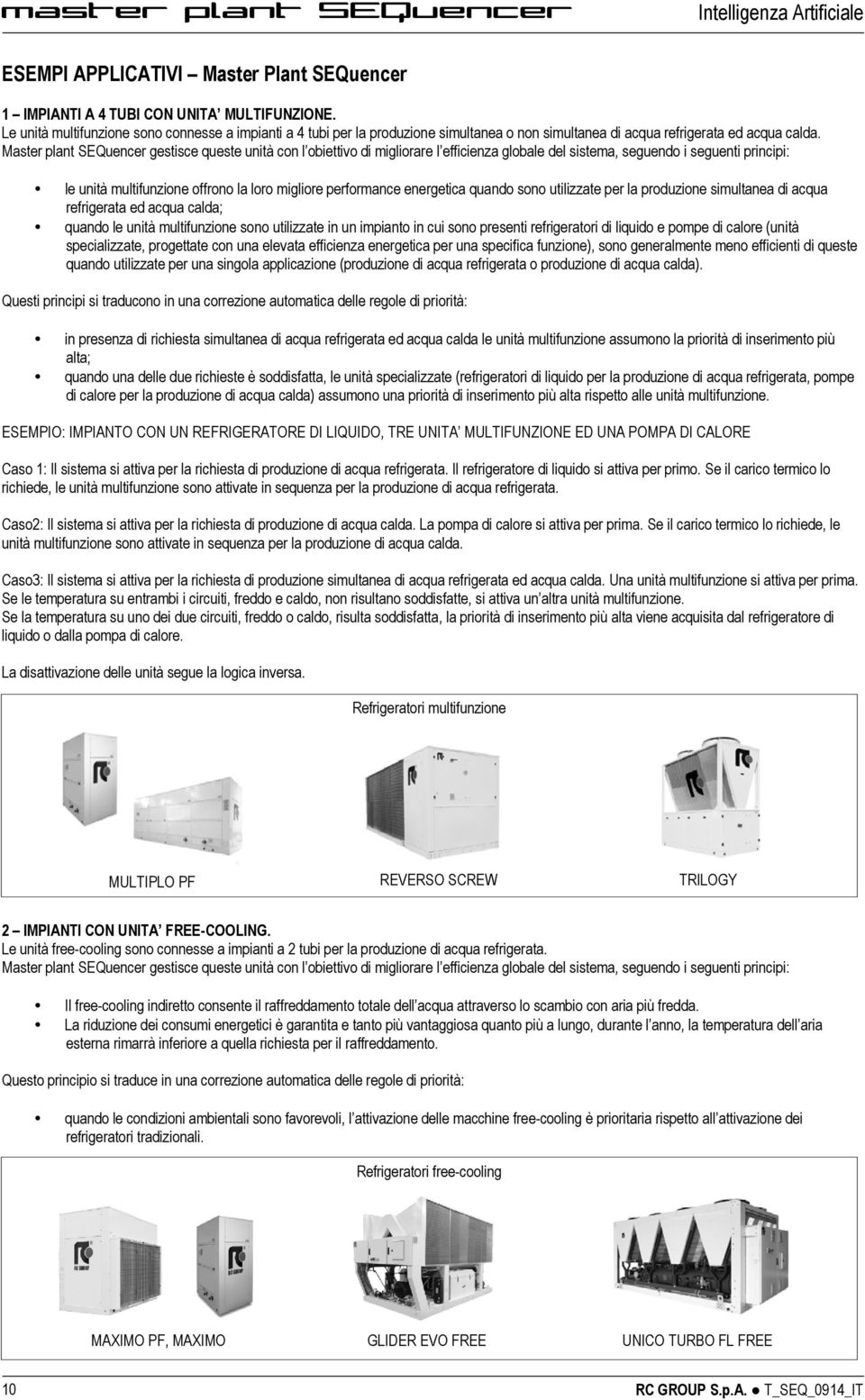 Master plant SEQuencer gestisce queste unità con l obiettivo di migliorare l efficienza globale del sistema, seguendo i seguenti principi: le unità multifunzione offrono la loro migliore performance