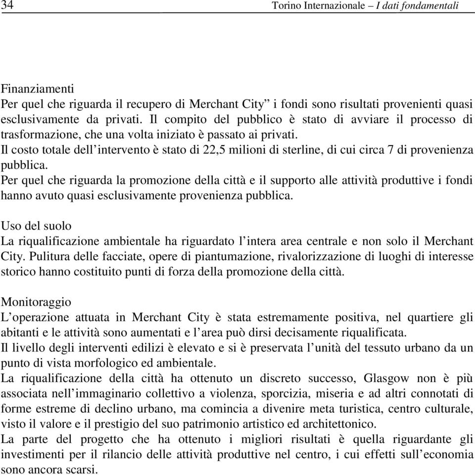 Il costo totale dell intervento è stato di 22,5 milioni di sterline, di cui circa 7 di provenienza pubblica.