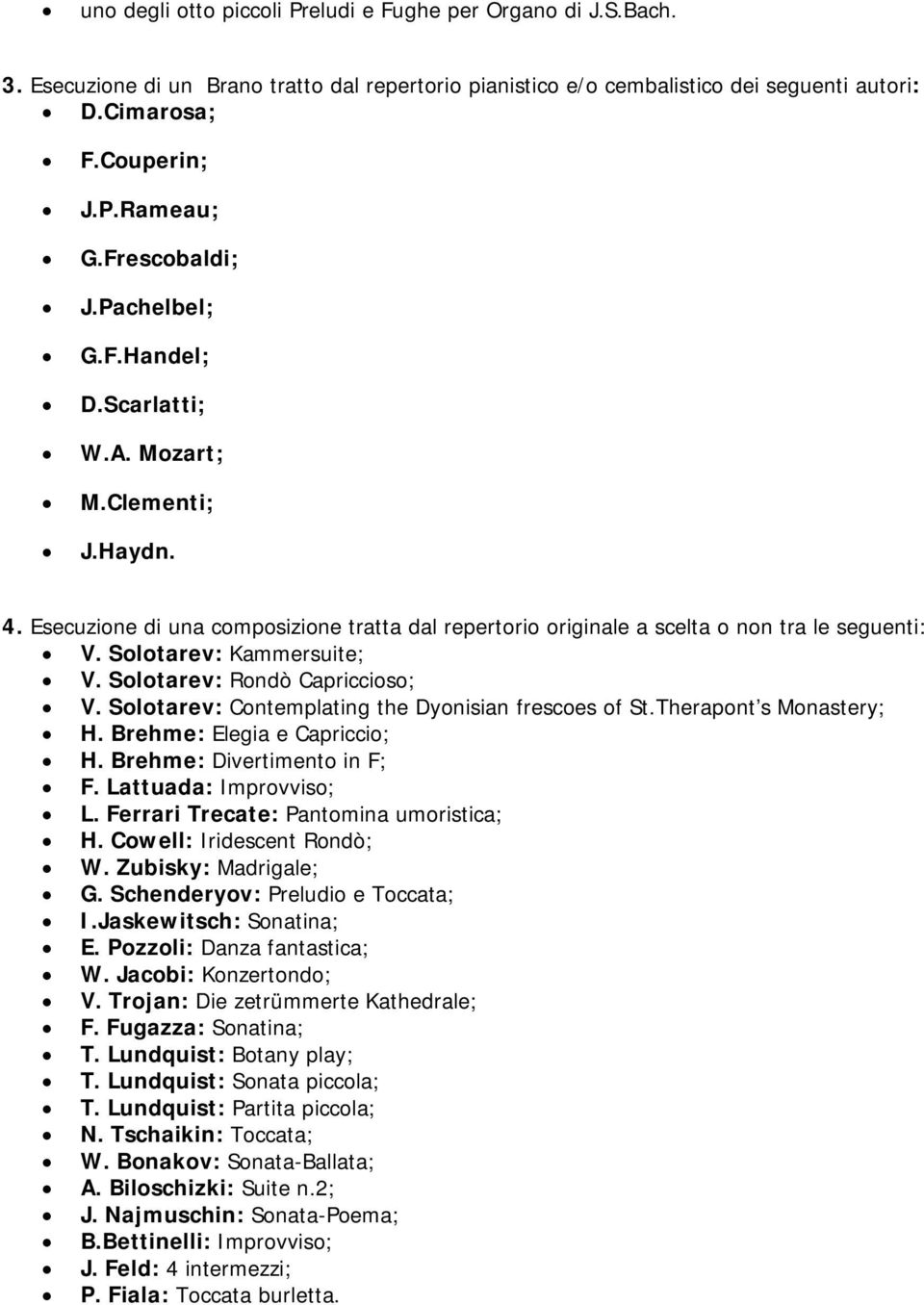 Solotarev: Kammersuite; V. Solotarev: Rondò Capriccioso; V. Solotarev: Contemplating the Dyonisian frescoes of St.Therapont s Monastery; H. Brehme: Elegia e Capriccio; H. Brehme: Divertimento in F; F.