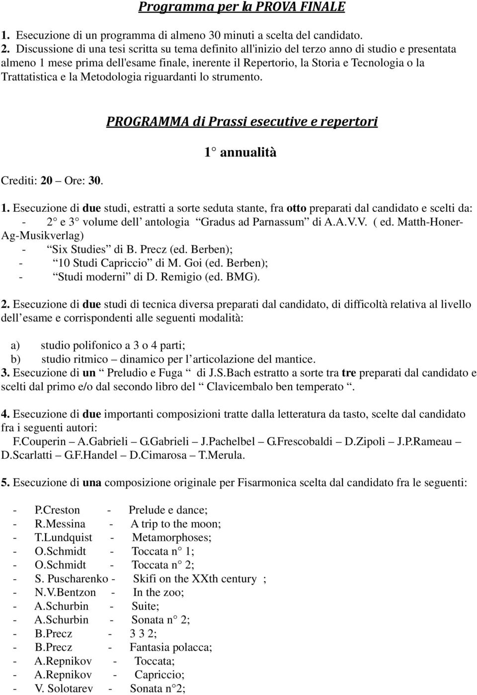 Trattatistica e la Metodologia riguardanti lo strumento. PROGRAMMA di Prassi esecutive e repertori 1 annualità 1.