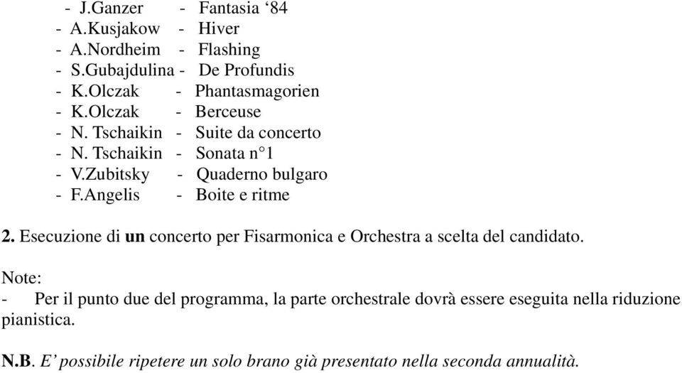 Angelis - Boite e ritme 2. Esecuzione di un concerto per Fisarmonica e Orchestra a scelta del candidato.