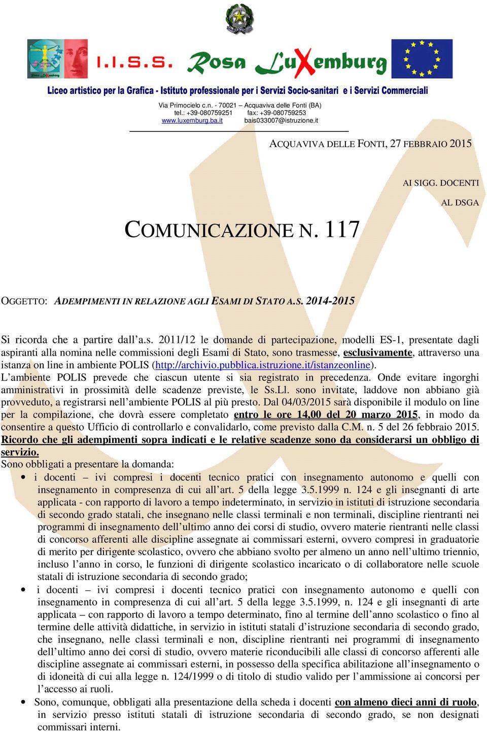 2011/12 le domande di partecipazione, modelli ES-1, presentate dagli aspiranti alla nomina nelle commissioni degli Esami di Stato, sono trasmesse, esclusivamente, attraverso una istanza on line in