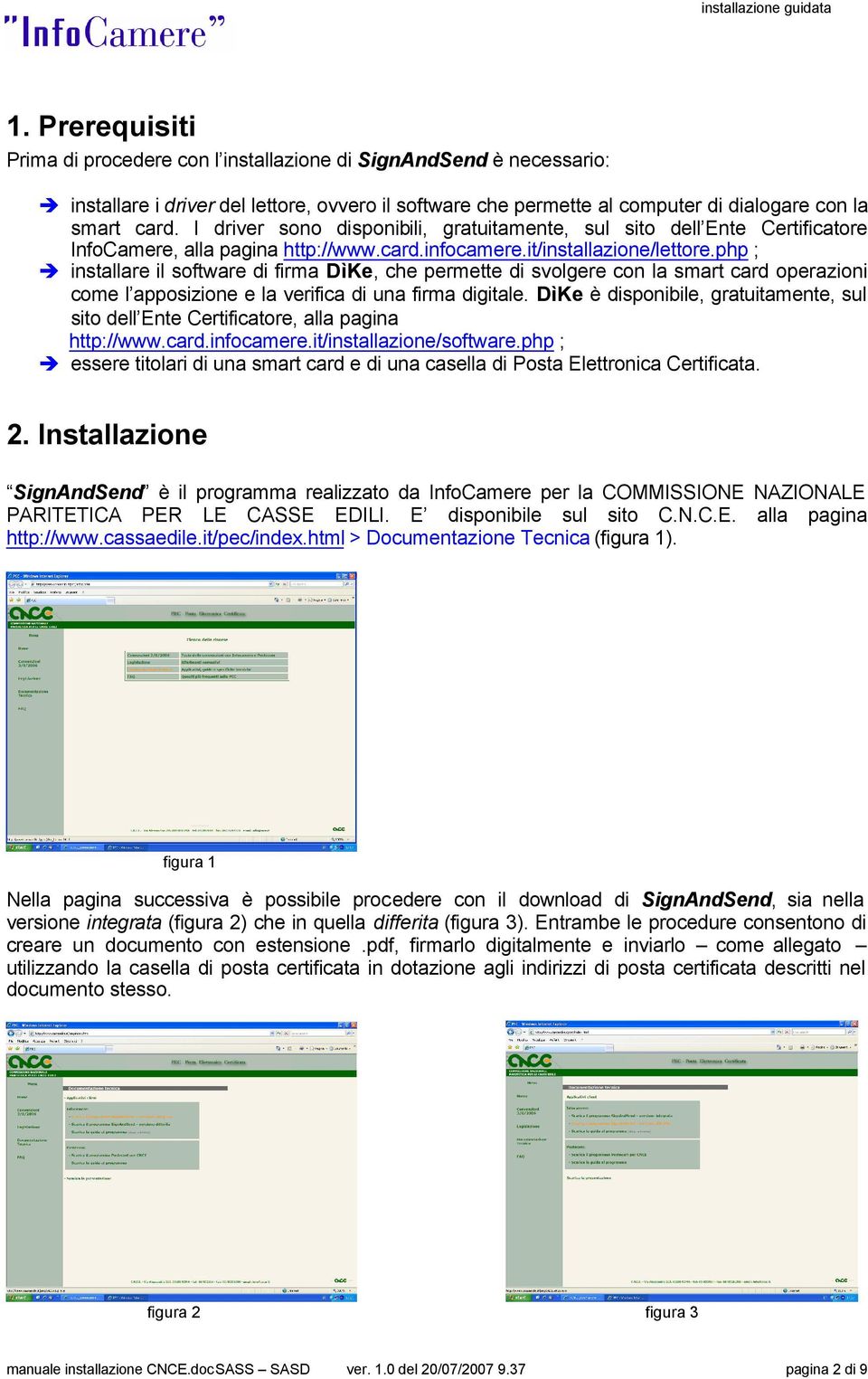 php ; installare il software di firma DìKe, che permette di svolgere con la smart card operazioni come l apposizione e la verifica di una firma digitale.